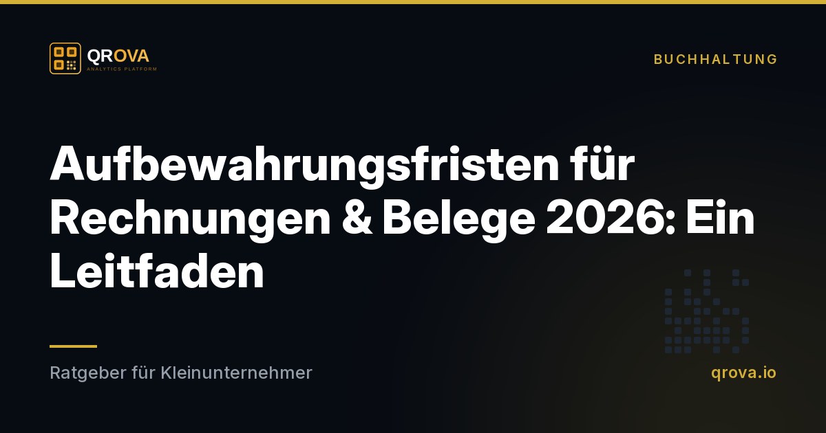 Aufbewahrungsfristen für Rechnungen & Belege 2026: Ein Leitfaden