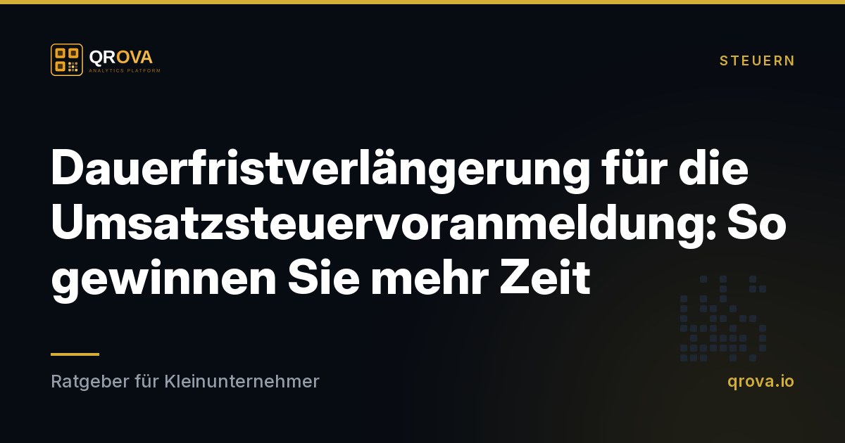 Dauerfristverlängerung für die Umsatzsteuervoranmeldung: So gewinnen Sie mehr Zeit