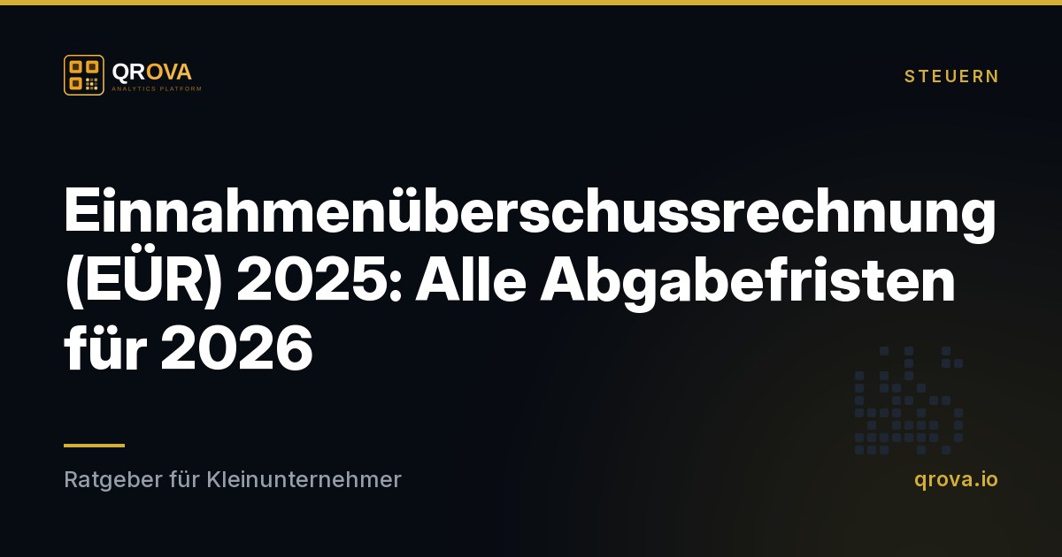 Einnahmenüberschussrechnung (EÜR) 2025: Alle Abgabefristen für 2026