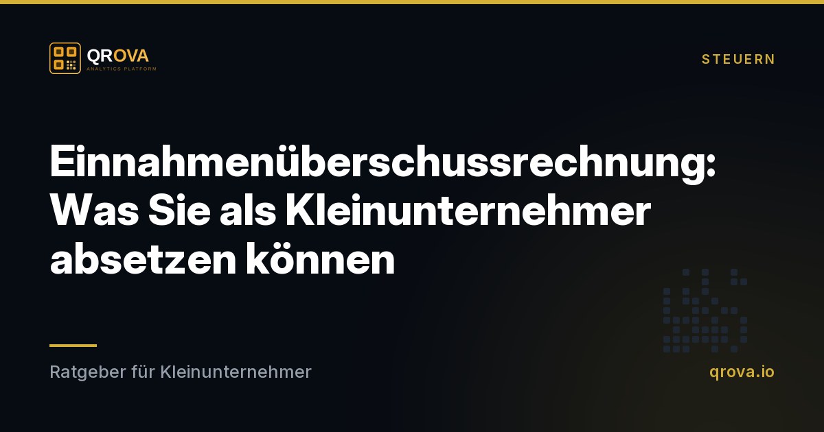Einnahmenüberschussrechnung: Was Sie als Kleinunternehmer absetzen können