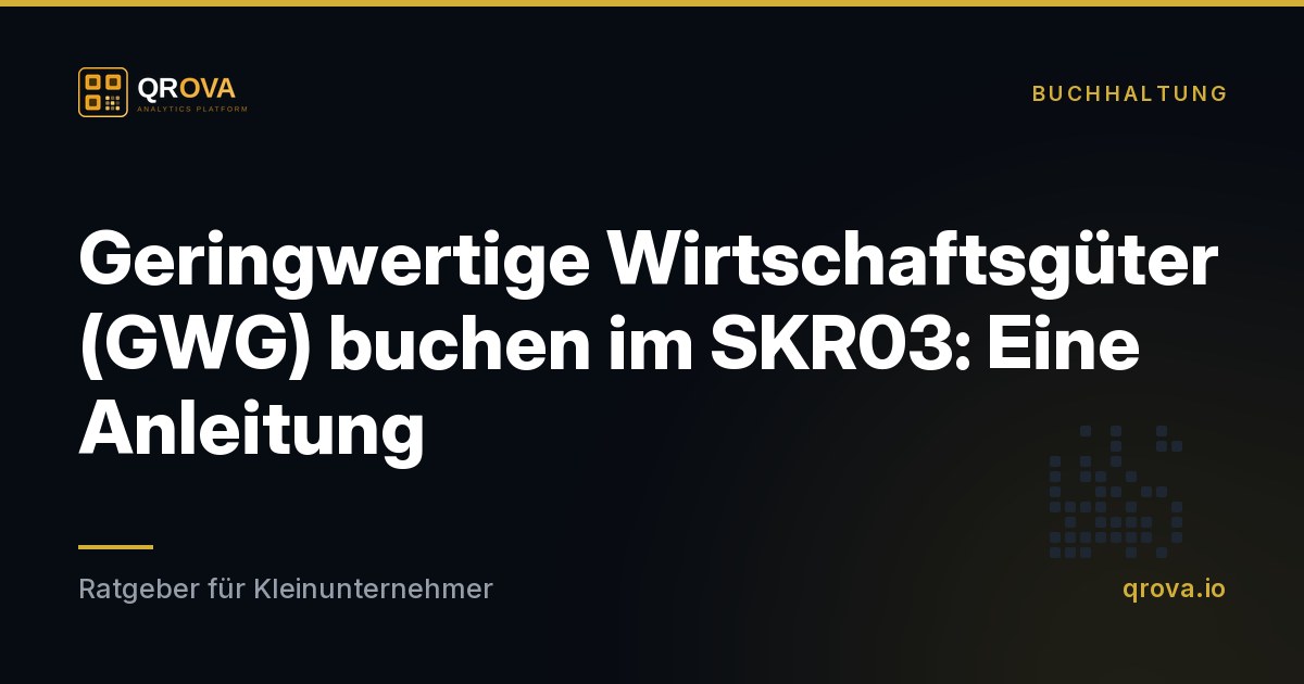 Geringwertige Wirtschaftsgüter (GWG) buchen im SKR03: Eine Anleitung