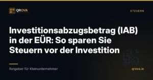 Investitionsabzugsbetrag (IAB) in der EÜR: So sparen Sie Steuern vor der Investition
