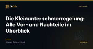 Die Kleinunternehmerregelung: Alle Vor- und Nachteile im Überblick
