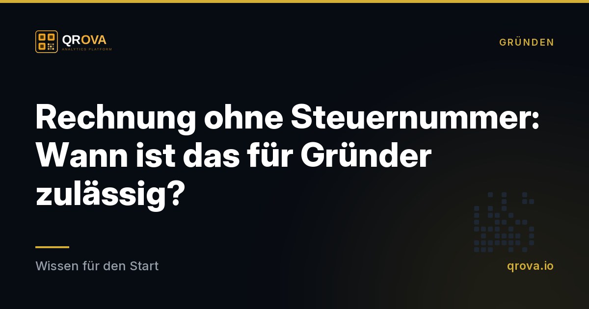 Rechnung ohne Steuernummer: Wann ist das für Gründer zulässig?