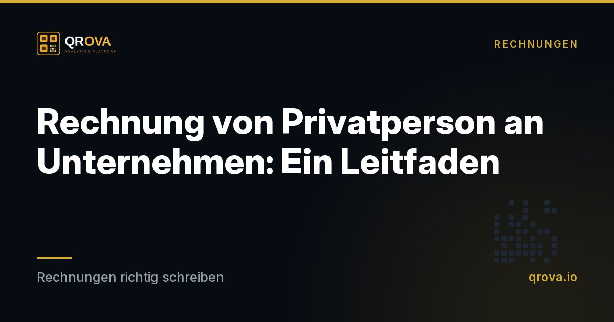 Rechnung von Privatperson an Unternehmen: Ein Leitfaden