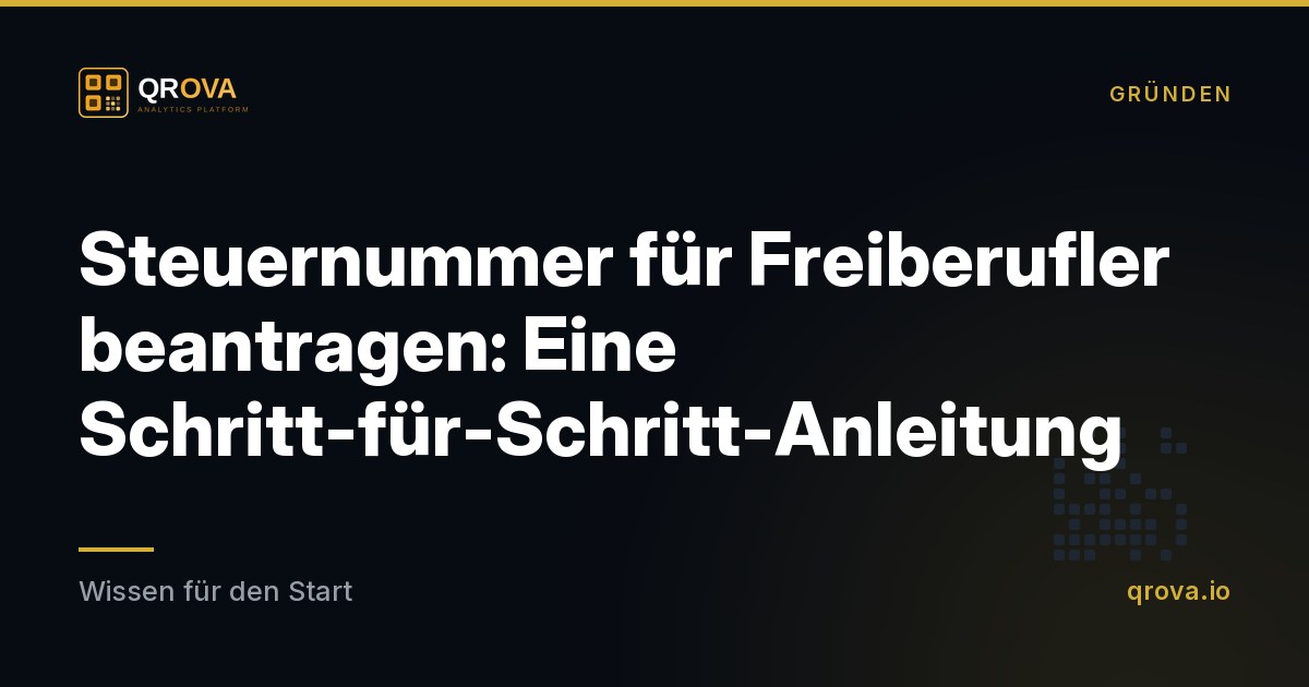 Steuernummer für Freiberufler beantragen: Eine Schritt-für-Schritt-Anleitung