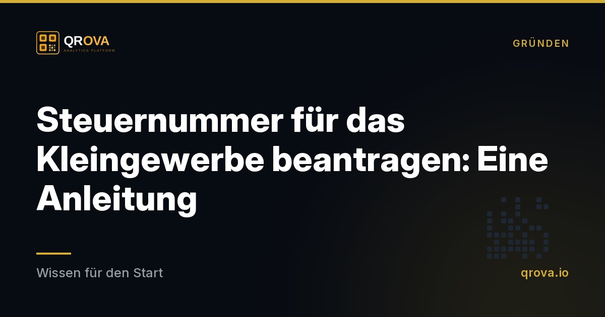 Steuernummer für das Kleingewerbe beantragen: Eine Anleitung