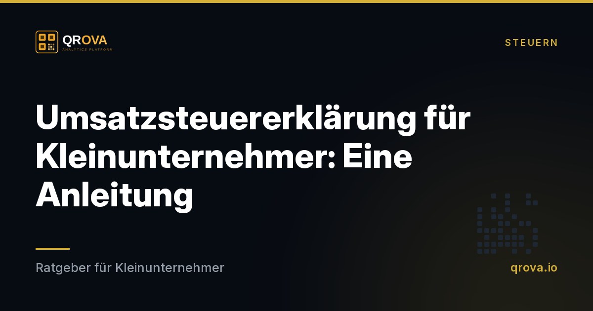 Umsatzsteuererklärung für Kleinunternehmer: Eine Anleitung