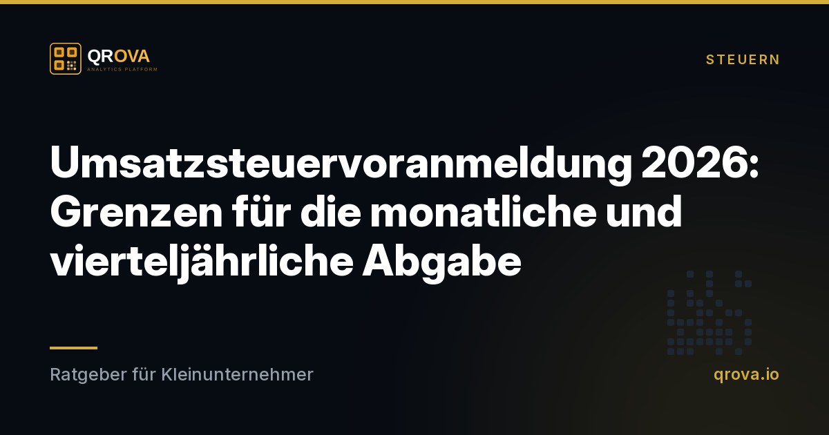 Umsatzsteuervoranmeldung 2026: Grenzen für die monatliche und vierteljährliche Abgabe