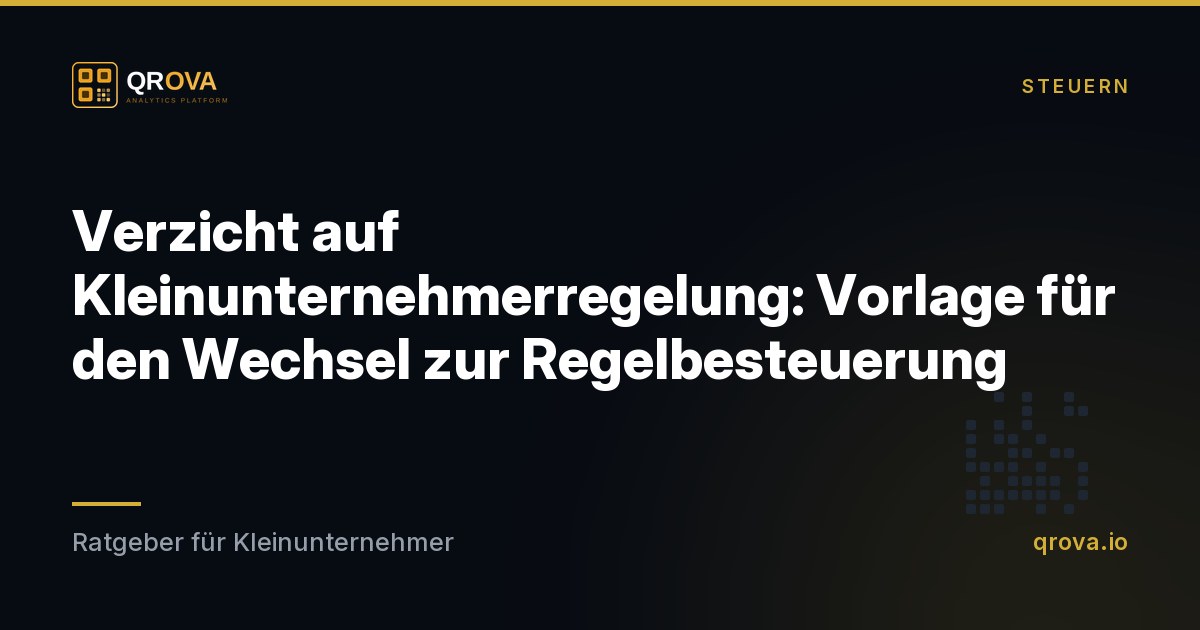 Verzicht auf Kleinunternehmerregelung: Vorlage für den Wechsel zur Regelbesteuerung
